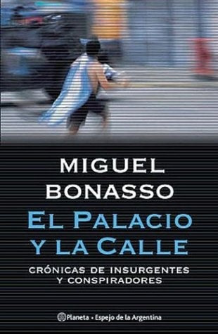 Palacio y la calle, El* | Miguel Bonasso