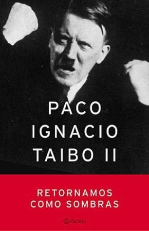RETORNAMOS COMO SOMBRAS*.. | Paco Ignacio Taibo II