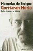 MEMORIAS DE ENRIQUE GORRIARAN MERLO | Enrique Gorriarián Merlo