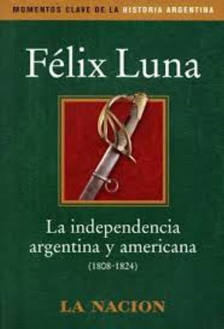 INDEPENDENCIA ARGENTINA Y AMERICANA.. | Félix Luna