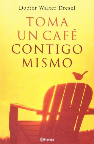 TOMA UN CAFÉ CONTIGO MISMO | Walter Dresel