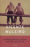 CUANDO VAYAS A DECIR QUE SOY UN TONTO  | Vicente Muleiro