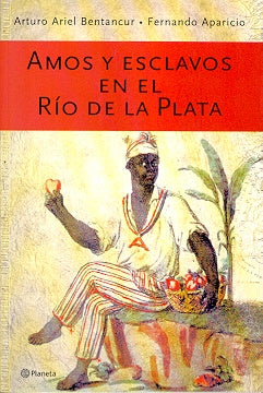 Amos y esclavos en el Rio de la Plata | Arturo Ariel Bentancur