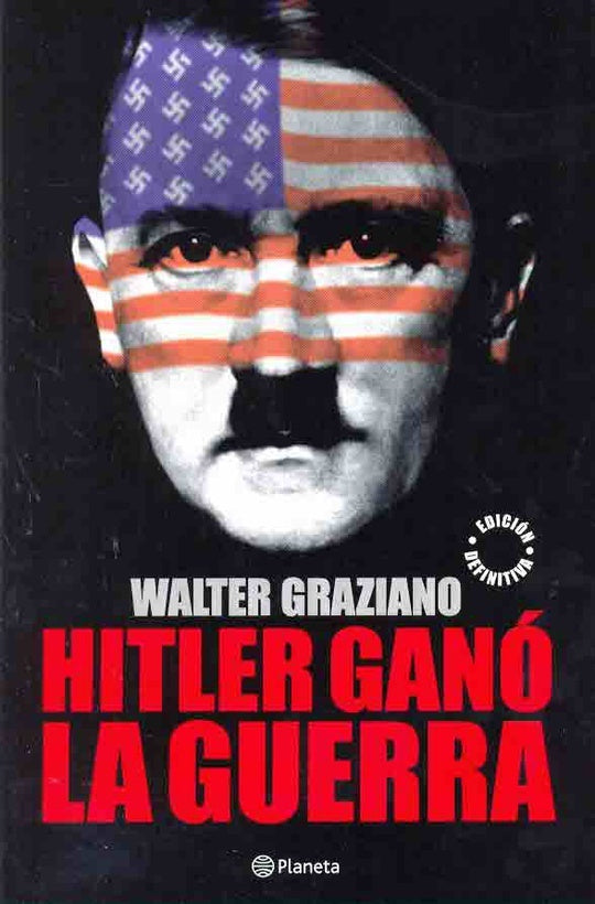 Hitler ganó la guerra | Walter Gustavo Graziano