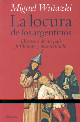 La locura de los argentinos | Miguel Wiñazki