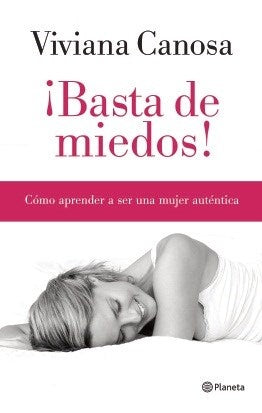 BASTA DE MIEDOS COMO APRENDER A SER UNA MUJER AUTENTICA.. | Viviana Canosa