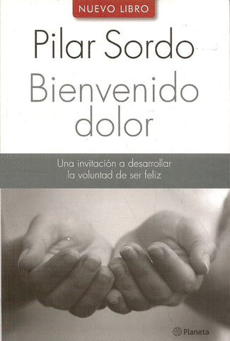 BIENVENIDO DOLOR. | Pilar  Sordo