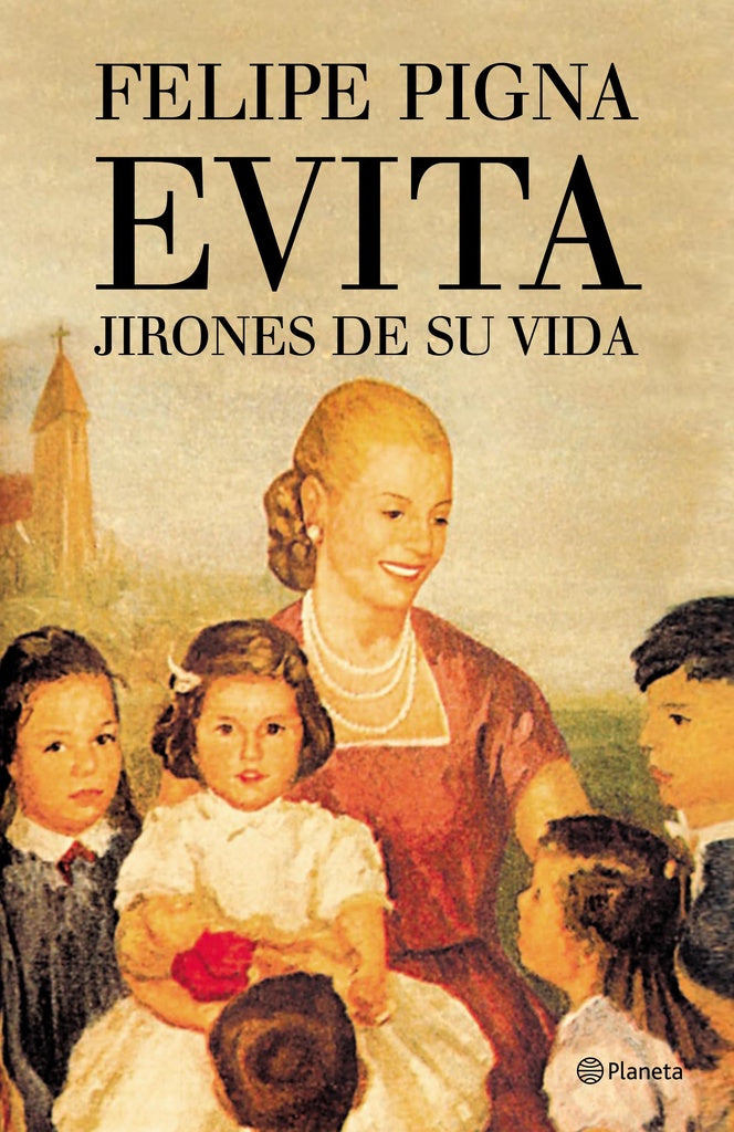 Evita. Jirones de su vida. | Felipe Pigna