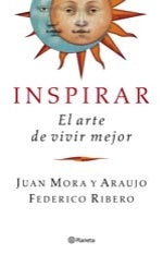 INSPIRAR EL ARTE DE VIVIR MEJOR | JUAN MORA