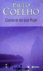 COMO EL RIO QUE FLUYE..* | Paulo Coelho