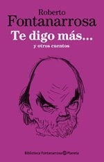 Te digo más... y otros cuentos. | Roberto Fontanarrosa