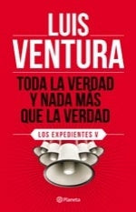 TODA LA VERDAD Y NADA MAS QUE LA VERDAD.. | Luis Ventura