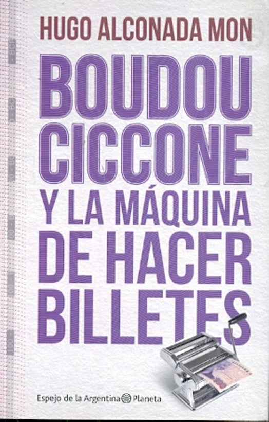 Boudou- Ciccone y la máquina de hacer billetes | Hugo Alconada Mon