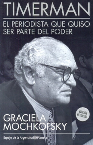 Timerman el periodista que quiso ser parte del poder | Graciela Mochkofsky