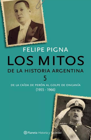LOS MITOS DE LA HISTORIA ARGENTINA 5 | Felipe Pigna