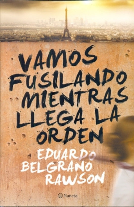 VAMOS FUSILANDO MIENTRAS LLEGA A ORDEN | Eduardo Belgrano Rawson