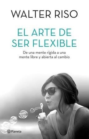 EL ARTE DE SER FLEXIBLE.. | Walter Riso