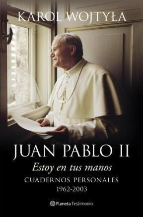 ESTOY EN TUS MANOS CUADERNOS PERSONALES 1962-2003.. | Karol Wojtyla