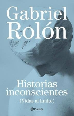 HISTORIAS INCONSCIENTES.. * | Gabriel Rolón