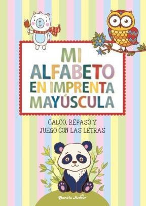 Mi alfabeto en imprenta mayúscula. Calco, repaso y juego con las letras