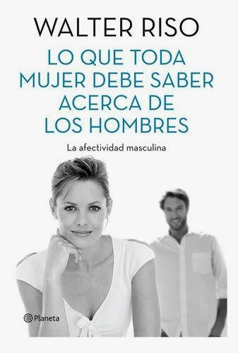 LO QUE TODA MUJER DEBE SABER ACERCA DE LOS HOMBRES (AUT)* | Walter Riso