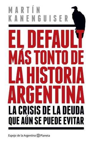 EL DEFAULT MÁS TONTO DE LA HISTORIA ARGENTINA.. | MARTÍN KANEGUISER