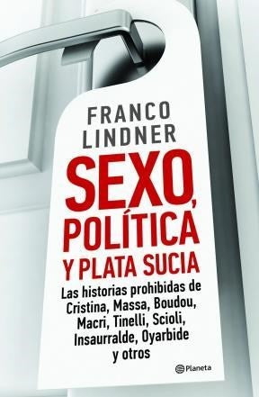 sexo, politica y plata sucia | Franco Lindner