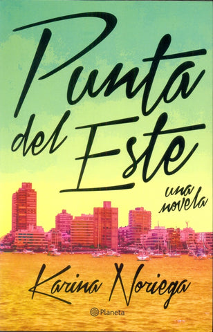 PUNTA DEL ESTE. UNA NOVELA.. | KARINA  NORIEGA