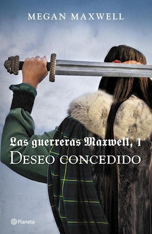 LAS GUERRERAS MAXWELL 1,  DESEO CONCEDIDO | Megan Maxwell