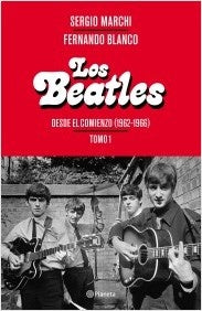Los Beatles. Desde el comienzo Tomo1 | Sergio Marchi