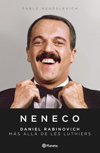 NENECO. DANIEL RABINOVICH MÁS ALLÁ DE LES LUTHIERS.. | Pablo Mendelevich