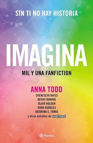 IMAGINA. MIL Y UNA FANFICTION.. | Anna Todd