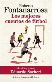 Los mejores cuentos de futbol | Roberto Fontanarrosa
