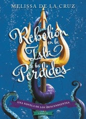 REBELIÓN EN LA ISLA DE LOS PERDIDOS | Melissa de la Cruz