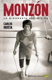 MONZON LA BIOGRAFIA DEFINITIVA.. | Carlos Irusta