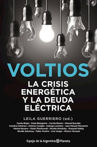 Voltios. La crisis energética y la deuda eléctrica | Leila Guerriero