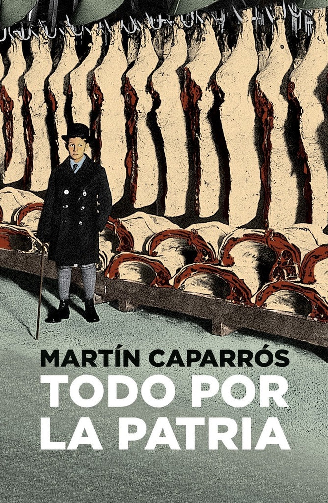 TODO POR LA PATRIA  | Martín Caparrós