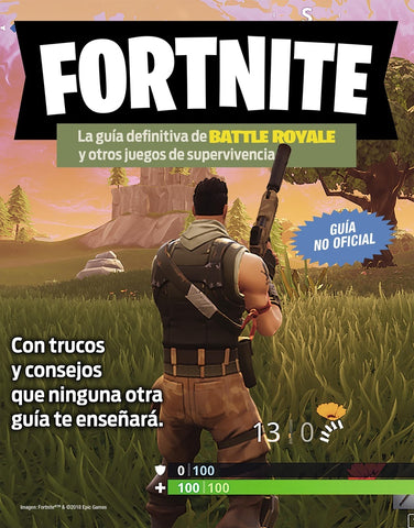 FORTNITE. LA GUIA DEFINITIVA DE BATTLE ROYALE