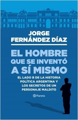 EL HOMBRE QUE SE INVENTO A SI MISMO | Jorge Fernández Díaz