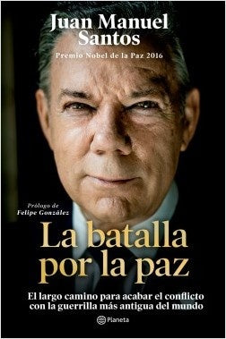 La batalla por la paz |  Juan Manuel Santos