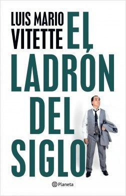El ladron del siglo * | Luis Mario  Vitette