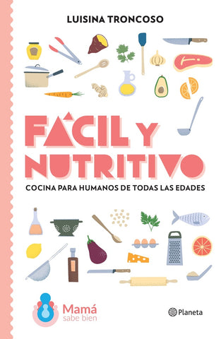 FACIL Y NUTRITIVO. COCINA PARA HUMANOS DE TODAS LAS EDADES*.. | LUISINA TRONCOSO