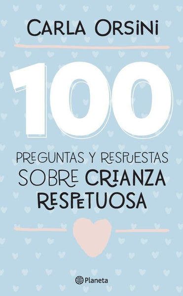 100 PREGUNTAS Y RESPUESTAS SOBRE CRIANZA RESPETUOSA | CARLA  ORSINI