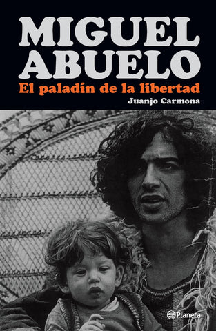 MIGUEL ABUELO. EL PALADÍN DE LA LIBERTAD.. | Juanjo Carmona