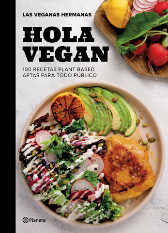HOLA VEGAN 100 RECETAS PLANT BASED APTAS PARA TODO PUBLICO..
