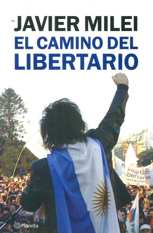 EL CAMINO DEL LIBERTARIO |  	Javier Gerardo  Milei