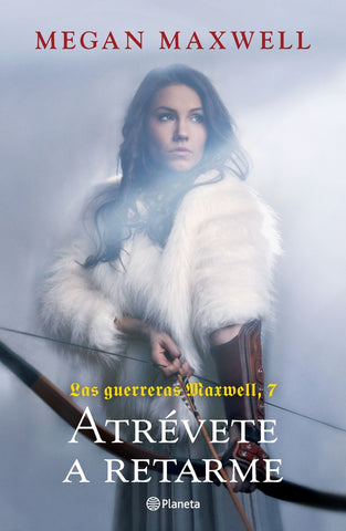 LAS GUERRERAS 7. ATRÉVETE A RETARME..* | Megan Maxwell