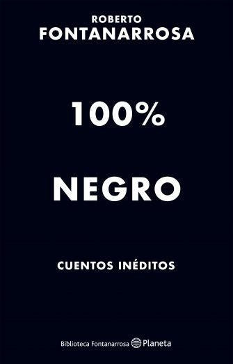 100% NEGROS. CUENTOS INEDITOS..* | Roberto Fontanarrosa