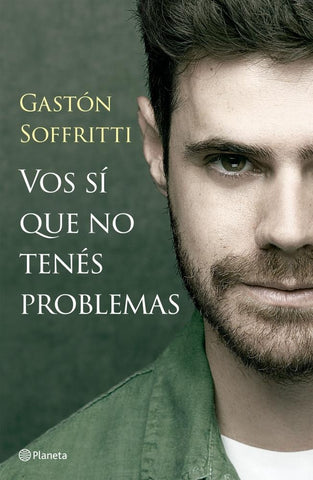VOS SÍ QUE NO TENÉS PROBLEMAS.. | Gastón  Soffritti