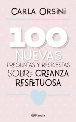 100 NUEVAS PREGUNTAS Y RESPUESTAS SOBRE LA CRIANZA RESPETUOSA.. | CARLA  ORSINI